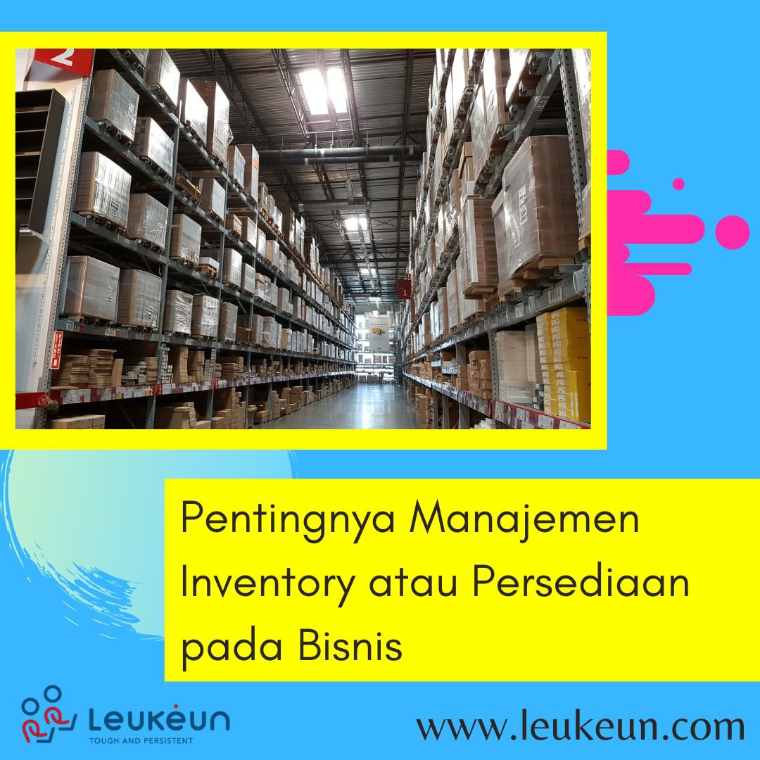 Pentingnya Manajemen Inventory Atau Persediaan Pada Bisnis | Leukeun ...